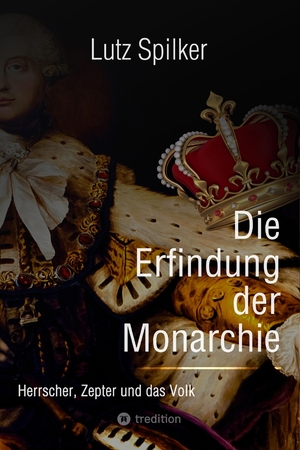 ISBN 9783384031518: Die Erfindung der Monarchie - Herrscher, Zepter und das Volk