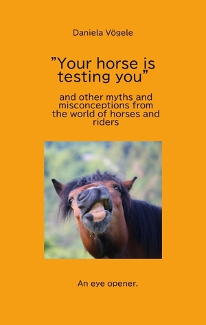 ISBN 9783384042194: "Your horse is testing you" - and other myths and misconceptions from the world of horses and riders