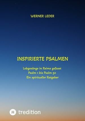 ISBN 9783384049476: Inspirierte Psalmen / Gott spricht noch heut in unser Leben hinein | Lobgesänge in Reime gefasst / Psalm 1 bis Psalm 50 / Ein spiritueller Ratgeber | Werner Leder | Taschenbuch | Paperback | 128 S.