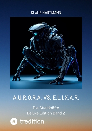 ISBN 9783384052698: A.U.R.O.R.A. vs. E.L.I.X.A.R. Deluxe Edition Band 2 - Die Streitkräfte