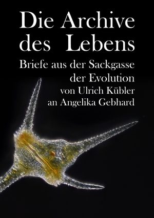 ISBN 9783384052810: Die Archive des Lebens - Briefe aus der Sackgasse der Evolution von Ulrich Kübler an Angelika Gebhard