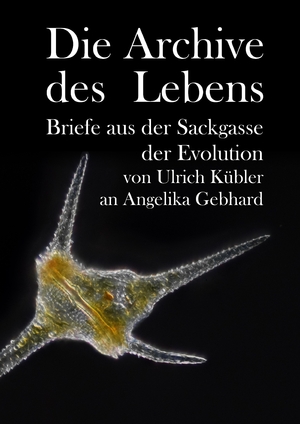 ISBN 9783384052827: Die Archive des Lebens - Briefe aus der Sackgasse der Evolution von Ulrich Kübler an Angelika Gebhard