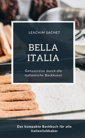 ISBN 9783384064622: Bella Italia - Genussreise durch die italienische Backkunst - Das kompakte Backbuch für alle Italienliebhaber