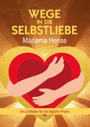 ISBN 9783384076021: Wege in die Selbstliebe – Ein Leitfaden für die tägliche Praxis