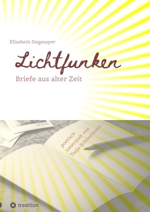 ISBN 9783384107992: Lichtfunken - Zeitreise mit alten Briefen und Fotografien - Briefe aus alter Zeit versetzen dich in eine andere Welt