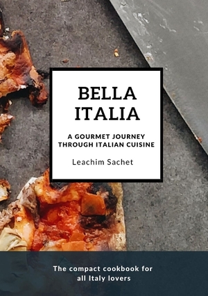 ISBN 9783384120700: Bella Italia: A gourmet journey through Italian cuisine - The compact cookbook for all Italy lovers