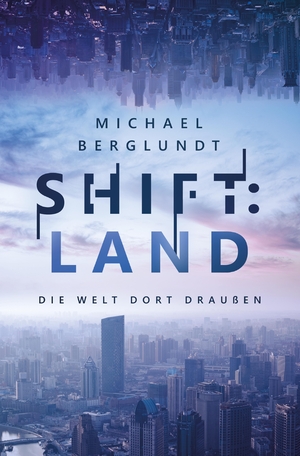 ISBN 9783384122025: Shift:Land | Die Welt dort draußen | Michael Berglundt | Taschenbuch | Paperback | 248 S. | Deutsch | 2024 | tredition | EAN 9783384122025