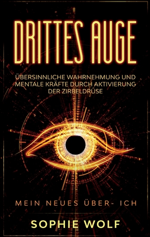 ISBN 9783384127372: Drittes Auge - Übersinnliche Wahrnehmung und mentale Kräfte durch Aktivierung der Zirbeldrüse. Mein neues Über- Ich.