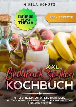 ISBN 9783384147714: XXL Blutdruck senken Kochbuch - Mit 250+ Rezepten für eine natürliche Bluthochdruck Senkung. Inkl. leckere Smoothie & Saucen Rezepte