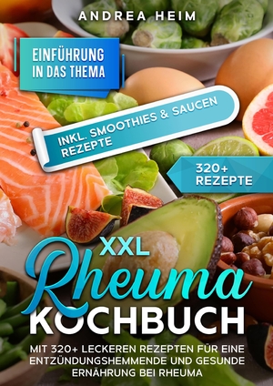 ISBN 9783384167521: XXL Rheuma Kochbuch – Mit 320+ leckeren Rezepten für eine entzündungshemmende und gesunde Ernährung bei Rheuma