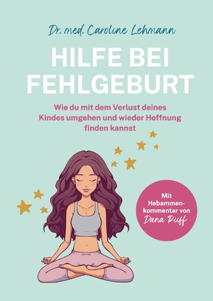 ISBN 9783384210128: Hilfe bei Fehlgeburt - Wie du mit dem Verlust deines Kindes umgehen und wieder Hoffnung finden kannst