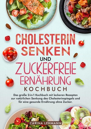 ISBN 9783384214140: Cholesterin Senken und Zuckerfreie Ernährung Kochbuch