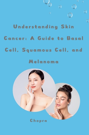 ISBN 9783384243287: Understanding Skin Cancer: A Guide to Basal Cell, Squamous Cell, and Melanoma