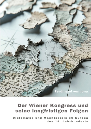 ISBN 9783384244987: Der Wiener Kongress und seine langfristigen Folgen | Diplomatie und Machtspiele im Europa des 19. Jahrhunderts | Ferdinand von Jona | Taschenbuch | Paperback | 332 S. | Deutsch | 2024 | tredition