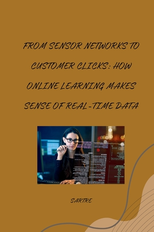 ISBN 9783384267887: From Sensor Networks to Customer Clicks: How Online Learning Makes Sense of Real-Time Data