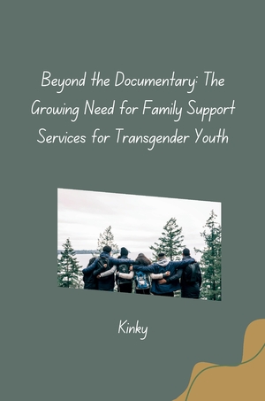 ISBN 9783384280053: Beyond the Documentary: The Growing Need for Family Support Services for Transgender Youth