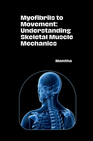 ISBN 9783384284082: Myofibrils to Movement: Understanding Skeletal Muscle Mechanics