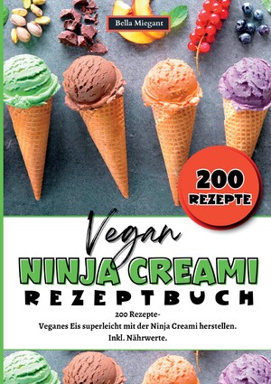 ISBN 9783384297693: Ninja Creami Rezeptbuch Vegan - 200 Rezepte- Veganes Eis superleicht mit der Ninja Creami herstellen. Inkl. Nährwerte. Vegane Ninja Creami Rezepte.