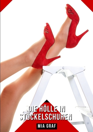 ISBN 9783384306128: Die Hölle in Stöckelschuhen | Geschichten mit explizitem Sex für Erwachsene | Mia Graf | Taschenbuch | Paperback | Deutsch | 2024 | EAN 9783384306128