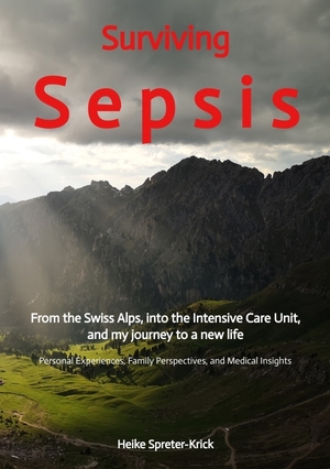 ISBN 9783384326058: Surviving Sepsis – From the Swiss Alps, into the Intensive Care Unit, and my journey to a new life