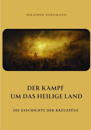 ISBN 9783384332486: Der Kampf um das Heilige Land | Die Geschichte der Kreuzzüge | Seraphim Nordmann | Taschenbuch | Paperback | 312 S. | Deutsch | 2024 | tredition | EAN 9783384332486