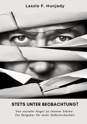 neues Buch – Hunjady, Laszlo F – Stets unter Beobachtung? | Von sozialer Angst zu innerer Stärke: Ein Ratgeber für mehr Selbstsicherheit | Laszlo F. Hunjady | Taschenbuch | Paperback | 360 S. | Deutsch | 2024 | tredition