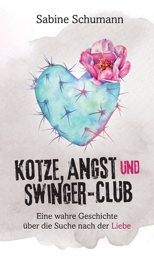 ISBN 9783384341525: Kotze, Angst und Swinger-Club – Eine wahre Geschichte über die Suche nach der Liebe