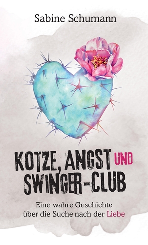 ISBN 9783384341532: Kotze, Angst und Swinger-Club – Eine wahre Geschichte über die Suche nach der Liebe