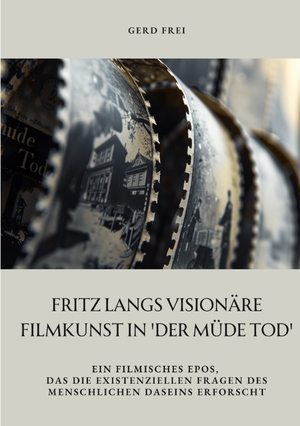 neues Buch – Gerd Frei – Fritz Langs visionäre Filmkunst in 'Der müde Tod'