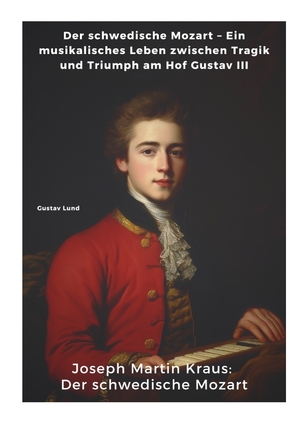 ISBN 9783384371027: Joseph Martin Kraus: Der schwedische Mozart - Der schwedische Mozart – Ein musikalisches Leben zwischen Tragik und Triumph am Hof Gustav III