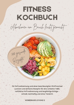 ISBN 9783384394583: Fitness Kochbuch: Abnehmen am Bauch leicht gemacht - 500 gesunde Rezepte für Fettverbrennung und einen beschleunigten Stoffwechsel - Leckere und einfache Rezepte für eine schlanke Taille, natürliche Fettverbrennung und langfristige Erfolge - schnell, nach