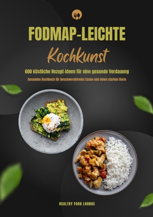 ISBN 9783384400253: FODMAP-leichte Kochkunst: 600 köstliche Rezept-Ideen für eine gesunde Verdauung - Gesundes Kochbuch für beschwerdefreies Essen und einen starken Darm