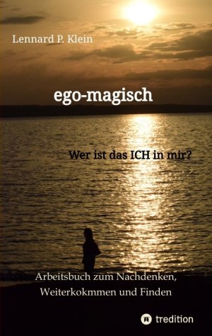 ISBN 9783384410290: ego-magisch - Arbeitsbuch für deine Selbstfindung | Wer ist das Ich in mir? Finde deine Selbstliebe | Lennard P. Klein | Taschenbuch | Paperback | 168 S. | Deutsch | 2024 | tredition