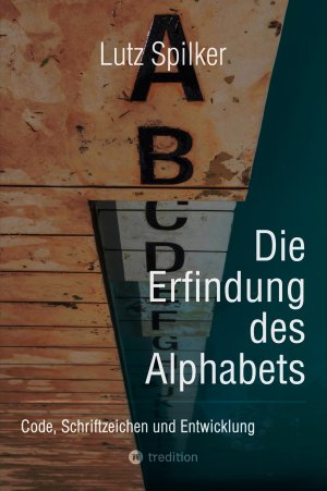 ISBN 9783384421272: Die Erfindung des Alphabets - Code, Schriftzeichen und Entwicklung