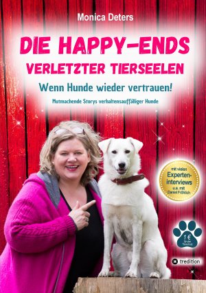 ISBN 9783384432667: DIE HAPPY-ENDS VERLETZTER TIERSEELEN – Wenn Hunde wieder vertrauen - Mutmachende Storys verhaltensauffälliger Hunde