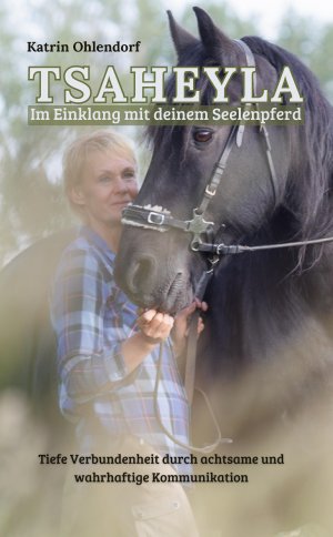 ISBN 9783384441621: Tsaheyla - Im Einklang mit deinem Seelenpferd / Tiefe Verbundenheit durch achtsame und wahrhaftige Kommunikation - Ein Ratgeber für Pferdeliebhaber / Katrin Ohlendorf / Taschenbuch / 144 S. / Deutsch