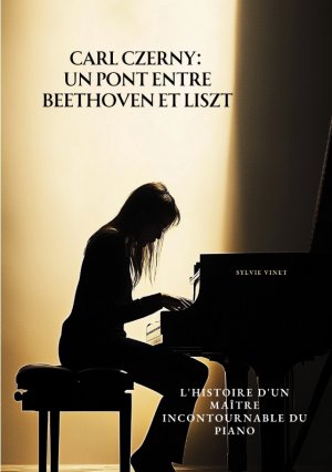 ISBN 9783384497673: Carl Czerny: Un Pont entre Beethoven et Liszt – L'Histoire d'un Maître Incontournable du Piano