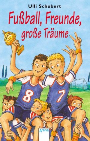 ISBN 9783401023779: Fussball, Freunde, grosse Träume