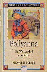 gebrauchtes Buch – Pollyanna - ein Waisenkind in Amerika: Arena Kinderbuch-Klassiker: Ein Waisenkind in Amerika. Nach d. Original-Übers. bearb. v. Freya Stephan-Kühn