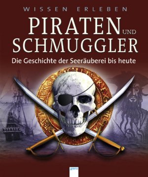 ISBN 9783401057910: Piraten und Schmuggler / Die geschichte der Seeräuberei bis heute