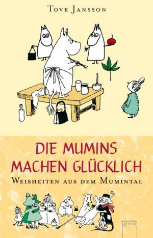 ISBN 9783401058368: Die Mumins machen glücklich: Weisheiten aus dem Mumintal [Gebundene Ausgabe] Tove Jansson Kinderbuch Jugendbuch Vorlesebücher Märchen Kinderbücher Jugendbücher Vorlesebuch Märchen Sagen Reime Lieder K