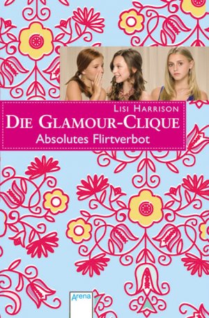 ISBN 9783401062594: Die Glamour-Clique - Absolutes Flirtverbot