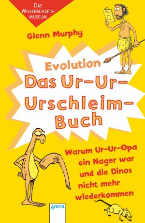 ISBN 9783401067803: Das Ur-Ur-Urschleimbuch - Warum Ur-Ur-Opa ein Nager war - Das Wissenschaftsmuseum: Evolution