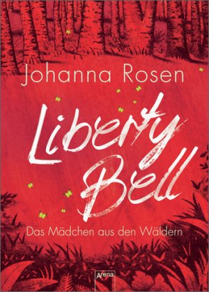gebrauchtes Buch – Johanna Rosen – Liberty Bell - Das Mädchen aus den Wäldern
