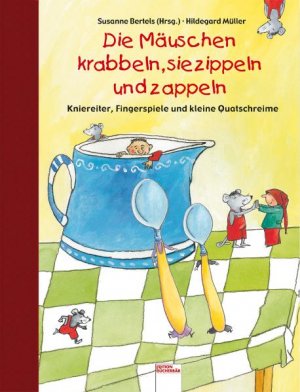 ISBN 9783401087665: Die Mäuschen krabbeln, sie zippeln und zappeln - Kniereiter, Fingerspiele und kleine Quatschreime