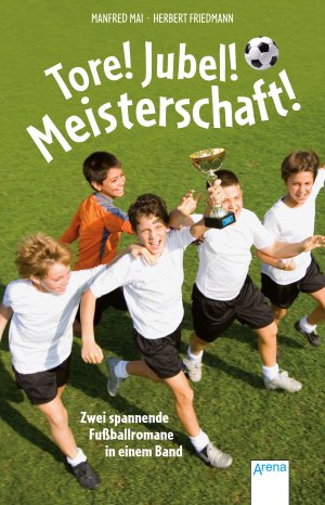 ISBN 9783401506104: Tore, Jubel, Meisterschaft - Zwei spannende Fußballromane in einem Band