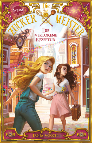 neues Buch – Tanja Voosen – Die Zuckermeister (2). Die verlorene Rezeptur | Fortsetzung der abenteuerlich magischen Kinderbuchreihe ab 9 Jahren | Tanja Voosen | Taschenbuch | 296 S. | Deutsch | 2025 | Arena Verlag GmbH