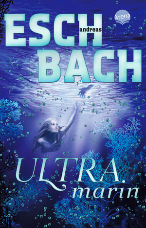 ISBN 9783401512822: Ultramarin (3) - (Band 3 der Aquamarin-Trilogie) Ein erschütterndes Zukunftsszenario von Bestseller-Autor Andreas Eschbach. Und ein Meermädchen, das für das Überleben der Menschheit an ihre Grenzen geht.