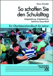 ISBN 9783402043301: So schaffen Sie den Schulalltag - Ein Überlebenshandbuch für Lehrer. Zeitgestaltung /Arbeitstechnik /Seelische Gesundheit