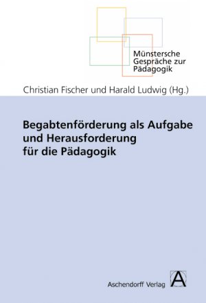 ISBN 9783402047330: Begabtenförderung als Aufgabe und Herausforderung für die Pädagogik